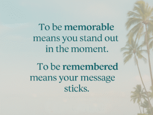 Do you want to be memorable or remembered?